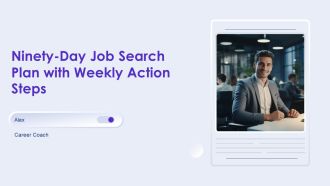 Ninety Day Job Search Plan With Weekly Action Steps PPT Demonstration AT