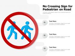 No crossing sign for pedestrian on road