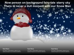 Now person on background fairy tale starry sky there is never a dull moment with our snow man Now person on background fairy tale starry sky there is never a dull moment with our snow man