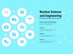 Nuclear science and engineering ppt powerpoint presentation infographic template