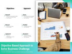 Objective based approach to solve business challenge