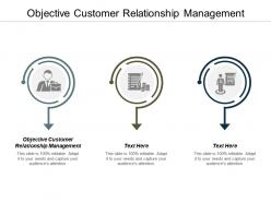 Objective customer relationship management ppt powerpoint presentation infographic template clipart images cpb