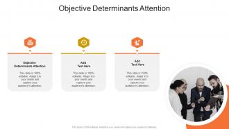 Objective Determinants Attention In Powerpoint And Google Slides Cpb