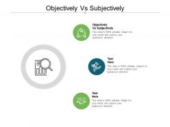 Objectively vs subjectively ppt powerpoint presentation show example introduction cpb