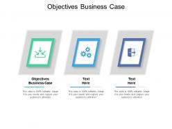 Objectives business case ppt powerpoint presentation ideas design templates cpb