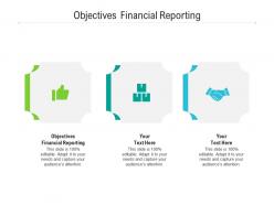 Objectives financial reporting ppt powerpoint presentation file images cpb