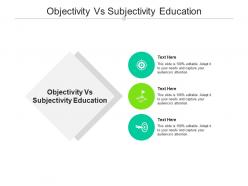 Objectivity vs subjectivity education ppt powerpoint presentation infographics graphic tips cpb