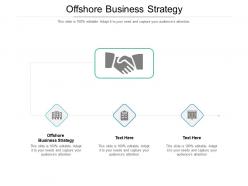 Offshore business strategy ppt powerpoint presentation outline layouts cpb