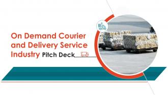 On demand courier and delivery service industry pitch deck ppt template