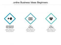 Online business ideas beginners ppt powerpoint presentation infographic template images cpb