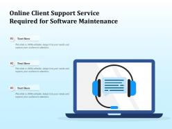 Online client support service required for software maintenance