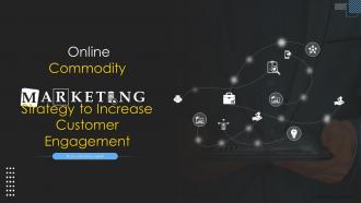 Online Commodity Marketing Strategy To Increase Customer Engagement Complete Deck