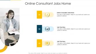 Online Consultant Jobs Home In Powerpoint And Google Slides Cpb