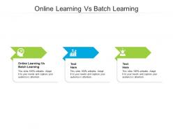Online learning vs batch learning ppt powerpoint presentation ideas graphics cpb
