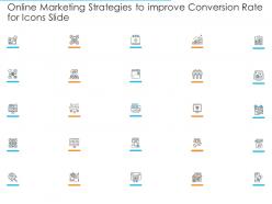 Online marketing strategies to improve conversion rate for icons slide ppt layouts