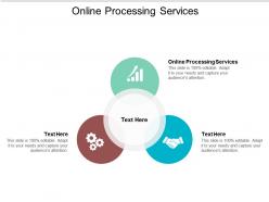 Online processing services ppt powerpoint presentation infographic template slides cpb