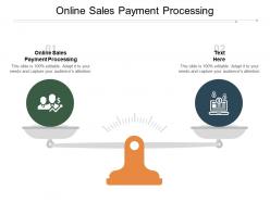 Online sales payment processing ppt powerpoint presentation slides design ideas cpb