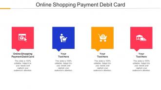 Online Shopping Payment Debit Card Ppt Powerpoint Presentation Portfolio Grid Cpb
