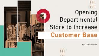 Opening Departmental Store To Increase Customer Base Powerpoint Presentation Slides