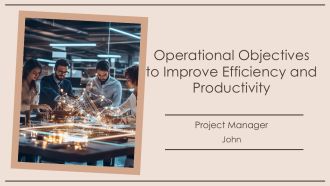 Operational Objectives To Improve Efficiency And Productivity PPT Sample AT