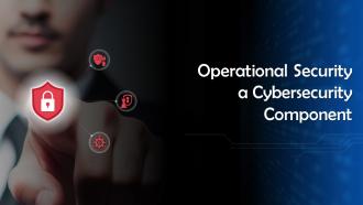 Operational Security A Cybersecurity Component Training Ppt