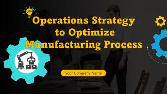 Operations Strategy To Optimize Manufacturing Process Powerpoint Presentation Slides Strategy CD