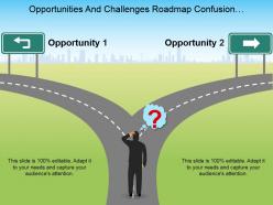 Opportunities and challenges roadmap confusion decision making ppt design