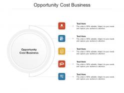 Opportunity cost business ppt powerpoint presentation portfolio visuals cpb