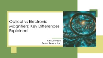 Optical Vs Electronic Magnifiers Key Differences Explained PPT Sample AT