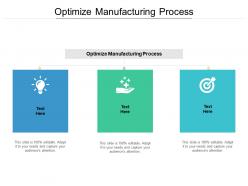 Optimize manufacturing process ppt powerpoint presentation slides design ideas cpb