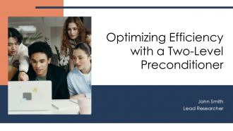 Optimizing Efficiency With A Two Level Preconditioner PPT Example ST AI