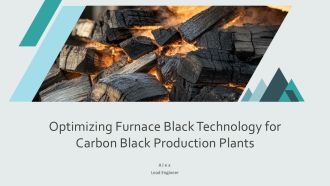 Optimizing Furnace Black Technology For Carbon Black Production Plants PPT Slides AT