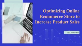 Optimizing Online Ecommerce Store To Increase Product Sales Powerpoint Presentation Slides Optimizing Online Ecommerce Store To Increase Product Powerpoint Presentation Slides