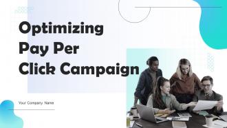 Optimizing Pay Per Click Campaign Powerpoint Presentation Slides