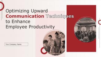 Optimizing Upward Communication Techniques To Enhance Employee Productivity Powerpoint Presentation Slides