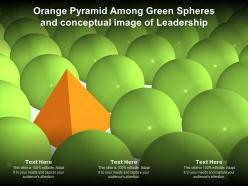 Orange pyramid among green spheres and conceptual image of leadership