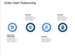 Order cash outsourcing ppt powerpoint presentation slides graphics pictures cpb
