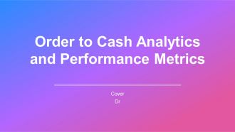 Order To Cash Analytics And Performance Metrics PPT Guidelines AT