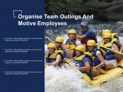 Organise team outings and motive employees