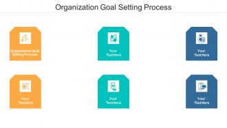 Organization goal setting process ppt powerpoint presentation show guide cpb