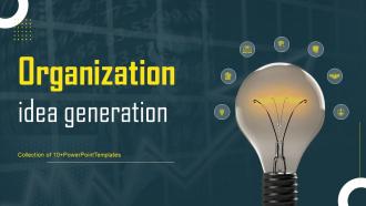 Organization Idea Generation Powerpoint Ppt Template Bundles