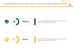 Organization mission and vision statement for paid advertising agency services ppt designs