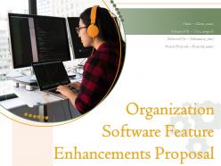 Organization software feature enhancements proposal powerpoint presentation slides
