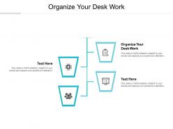 Organize your desk work ppt powerpoint presentation inspiration master slide cpb