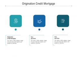 Origination credit mortgage ppt powerpoint presentation infographic template slides cpb