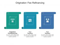 Origination fee refinancing ppt powerpoint presentation pictures cpb