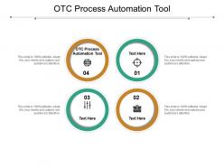 Otc process automation tool ppt powerpoint presentation styles templates cpb