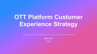 OTT Platform Customer Experience Strategy PPT Presentation AT
