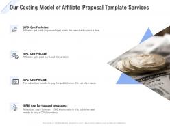 Our costing model of affiliate proposal template services ppt slides