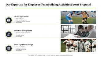 Our expertise for employee teambuilding activities sports proposal ppt slides icon